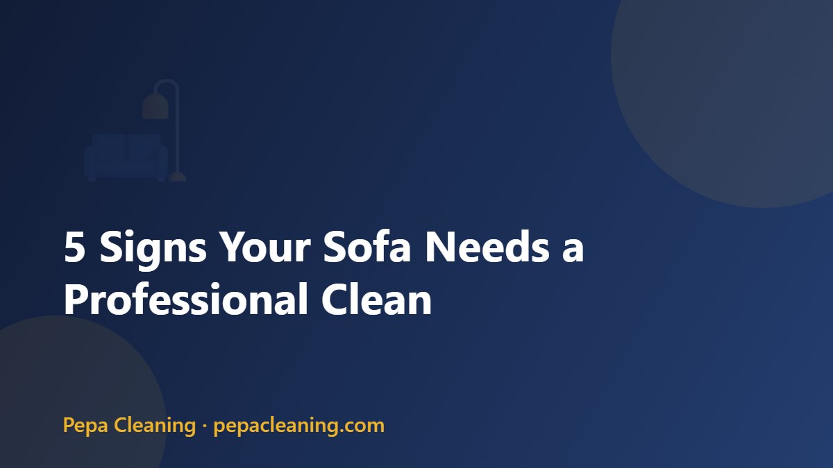 5 Signs Your Sofa Needs a Professional Clean